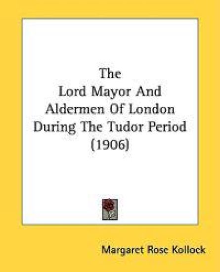 The Lord Mayor and Aldermen of London During the Tudor Period
