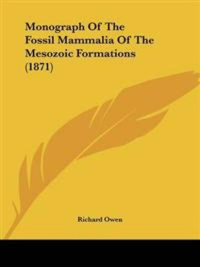 Monograph Of The Fossil Mammalia Of The Mesozoic Formations (1871)