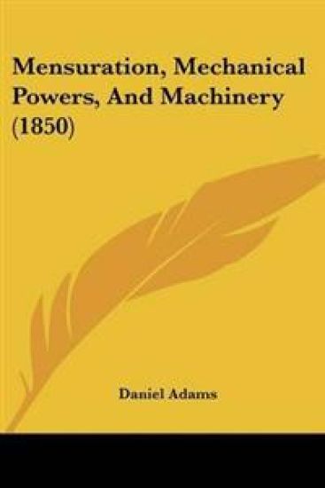 Mensuration, Mechanical Powers, And Machinery (1850)