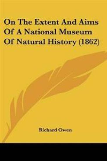 On The Extent And Aims Of A National Museum Of Natural History (1862)
