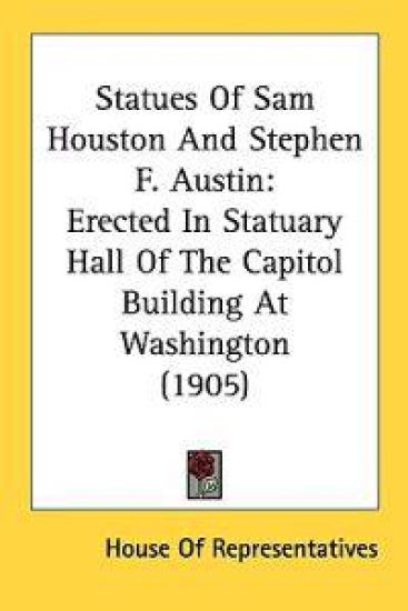 Statues of Sam Houston and Stephen F. Austin Erected in Statuary Hall of the Capitol Building at Washington