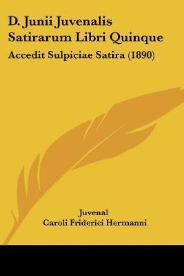 D. Junii Juvenalis Satirarum Libri Quinque