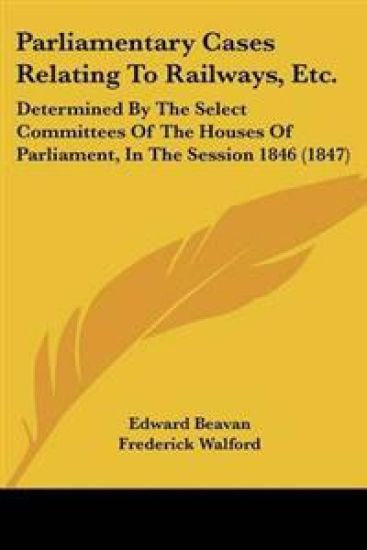 Parliamentary Cases Relating To Railways, Etc.