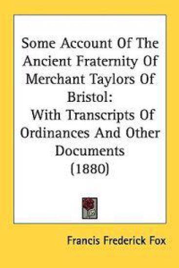 Some Account of the Ancient Fraternity of Merchant Taylors of Bristol