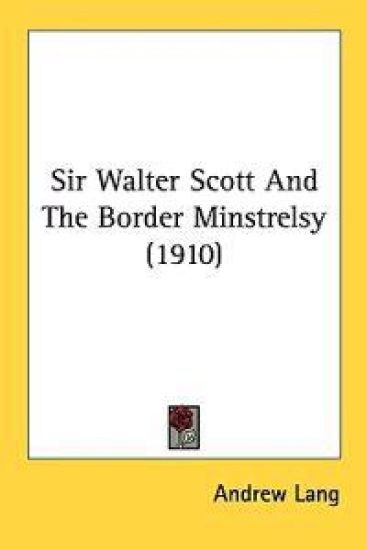 Sir Walter Scott and the Border Minstrelsy