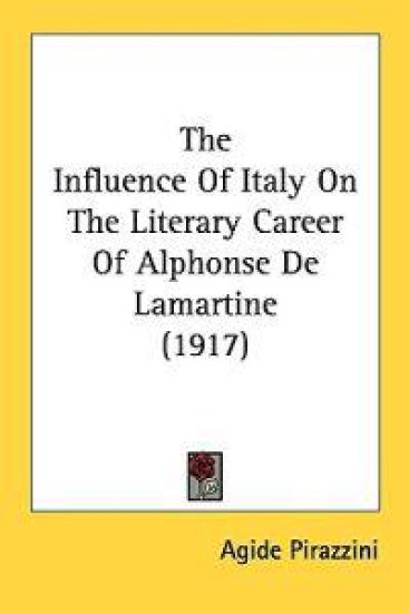 The Influence of Italy on the Literary Career of Alphonse De Lamartine