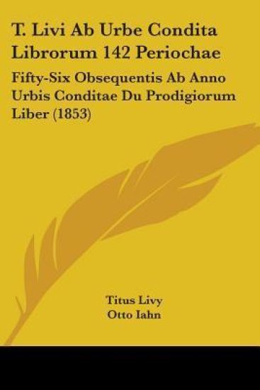 T. Livi Ab Urbe Condita Librorum 142 Periochae