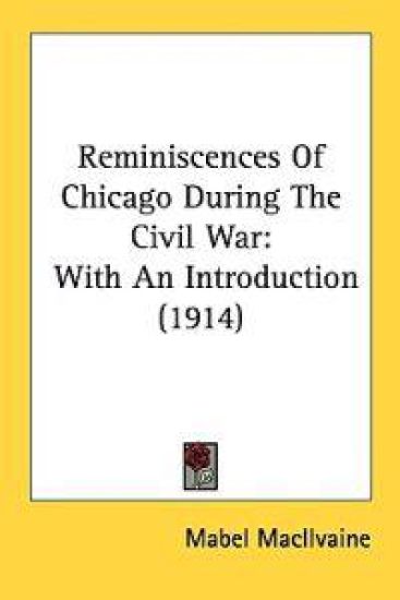 Reminiscences of Chicago During the Civil War
