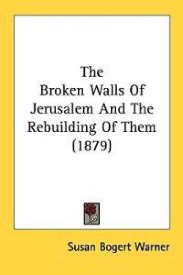 The Broken Walls of Jerusalem and the Rebuilding of Them
