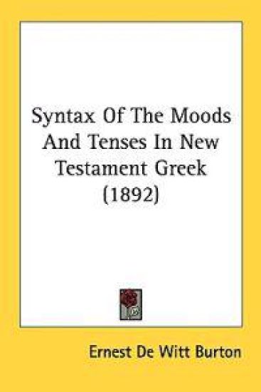 Syntax of the Moods and Tenses in New Testament Greek