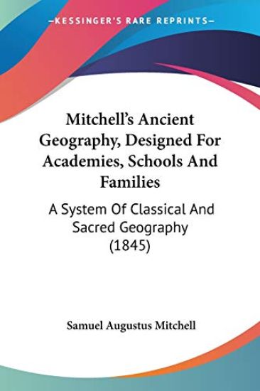 Mitchell's Ancient Geography, Designed For Academies, Schools And Families