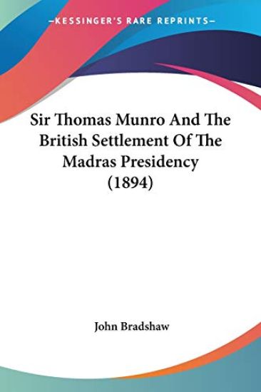 Sir Thomas Munro and the British Settlement of the Madras Presidency