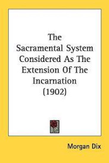 The Sacramental System Considered As the Extension of the Incarnation