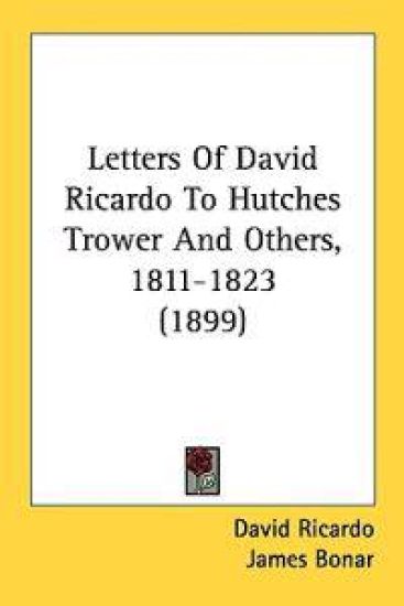 Letters of David Ricardo to Hutches Trower and Others, 1811-1823
