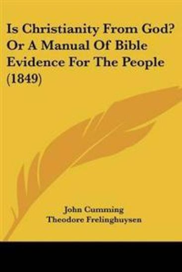 Is Christianity From God? Or A Manual Of Bible Evidence For The People (1849)