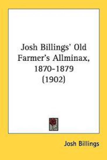 Josh Billings' Old Farmer's Allminax, 1870-1879