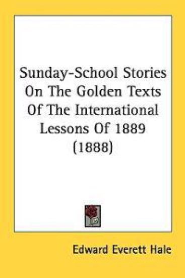 Sunday-school Stories on the Golden Texts of the International Lessons of 1889