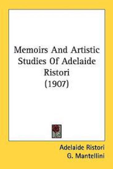 Memoirs and Artistic Studies of Adelaide Ristori