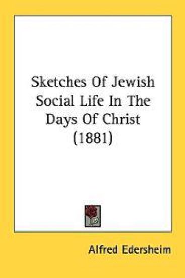 Sketches of Jewish Social Life in the Days of Christ