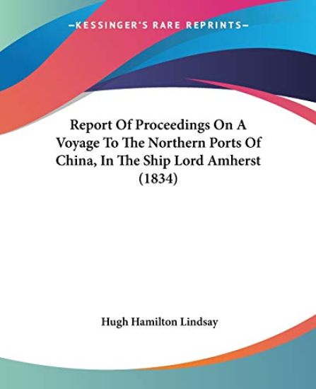 Report Of Proceedings On A Voyage To The Northern Ports Of China, In The Ship Lord Amherst (1834)
