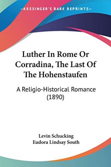Luther in Rome or Corradina, the Last of the Hohenstaufen
