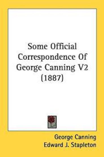 Some Official Correspondence of George Canning