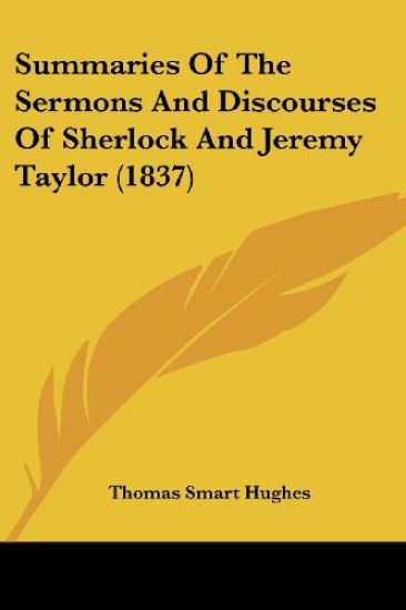 Summaries Of The Sermons And Discourses Of Sherlock And Jeremy Taylor (1837)