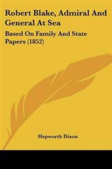 Robert Blake, Admiral And General At Sea