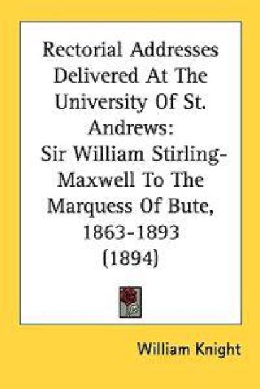 Rectorial Addresses Delivered at the University of St. Andrews