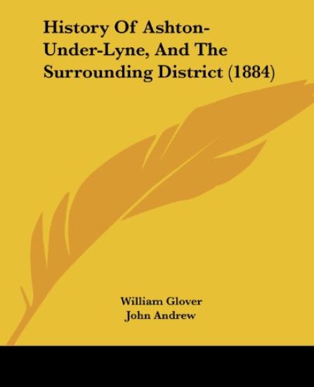 History of Ashton-under-lyne, and the Surrounding District