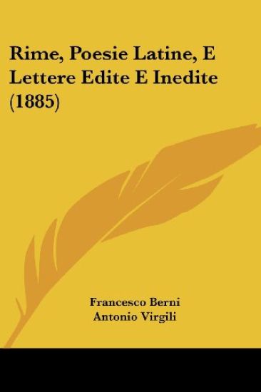 Rime, Poesie Latine, E Lettere Edite E Inedite