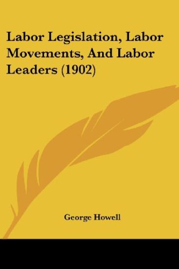 Labor Legislation, Labor Movements, and Labor Leaders