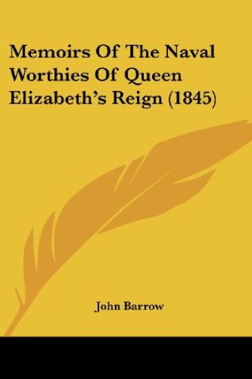 Memoirs Of The Naval Worthies Of Queen Elizabeth's Reign (1845)