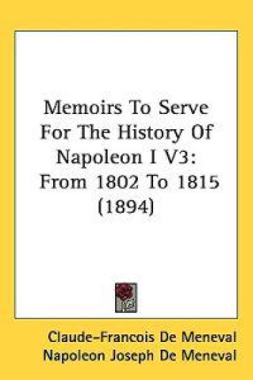 Memoirs to Serve for the History of Napoleon I