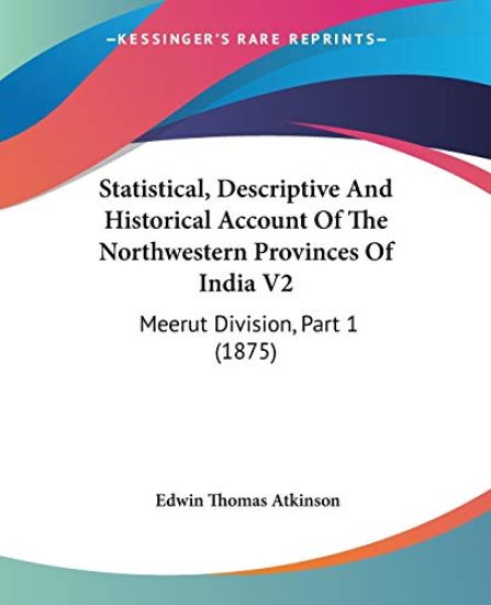 Statistical, Descriptive and Historical Account of the Northwestern Provinces of India