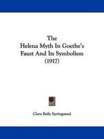 The Helena Myth In Goethe's Faust And Its Symbolism (1917)