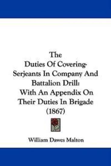 The Duties Of Covering-Serjeants In Company And Battalion Drill: With An Appendix On Their Duties In Brigade (1867)