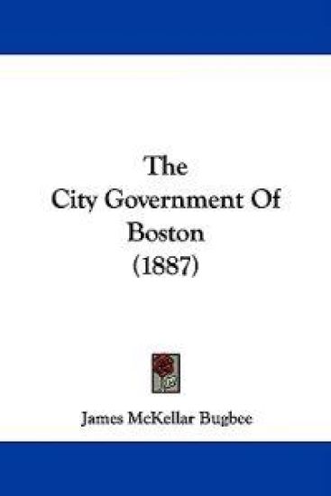 The City Government Of Boston (1887)