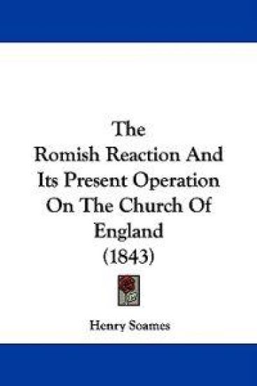 The Romish Reaction And Its Present Operation On The Church Of England (1843)
