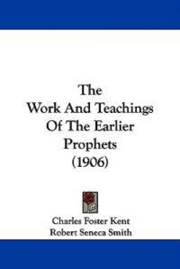The Work And Teachings Of The Earlier Prophets (1906)