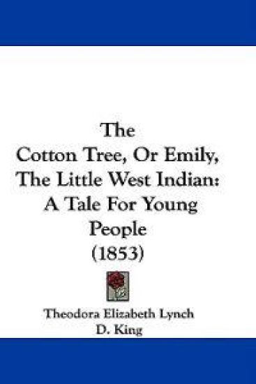 The Cotton Tree, Or Emily, The Little West Indian: A Tale For Young People (1853)