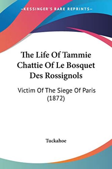 The Life Of Tammie Chattie Of Le Bosquet Des Rossignols: Victim Of The Siege Of Paris (1872)