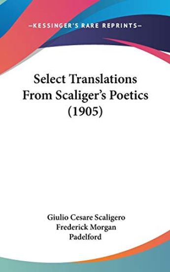 Select Translations from Scaliger's Poetics