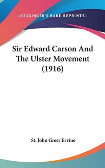 Sir Edward Carson and the Ulster Movement