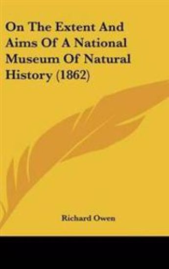 On The Extent And Aims Of A National Museum Of Natural History (1862)