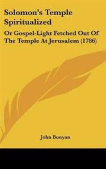 Solomon's Temple Spiritualized, or Gospel-light Fetched Out of the Temple at Jerusalem