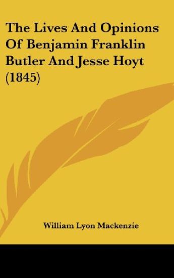 Lives And Opinions Of Benjamin Franklin Butler And Jesse Hoyt (1845)