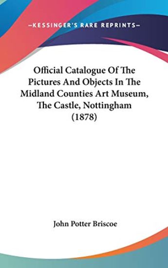 Official Catalogue of the Pictures and Objects in the Midland Counties Art Museum, the Castle, Nottingham