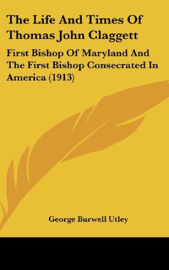 The Life and Times of Thomas John Claggett