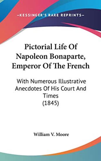 Pictorial Life Of Napoleon Bonaparte, Emperor Of The French